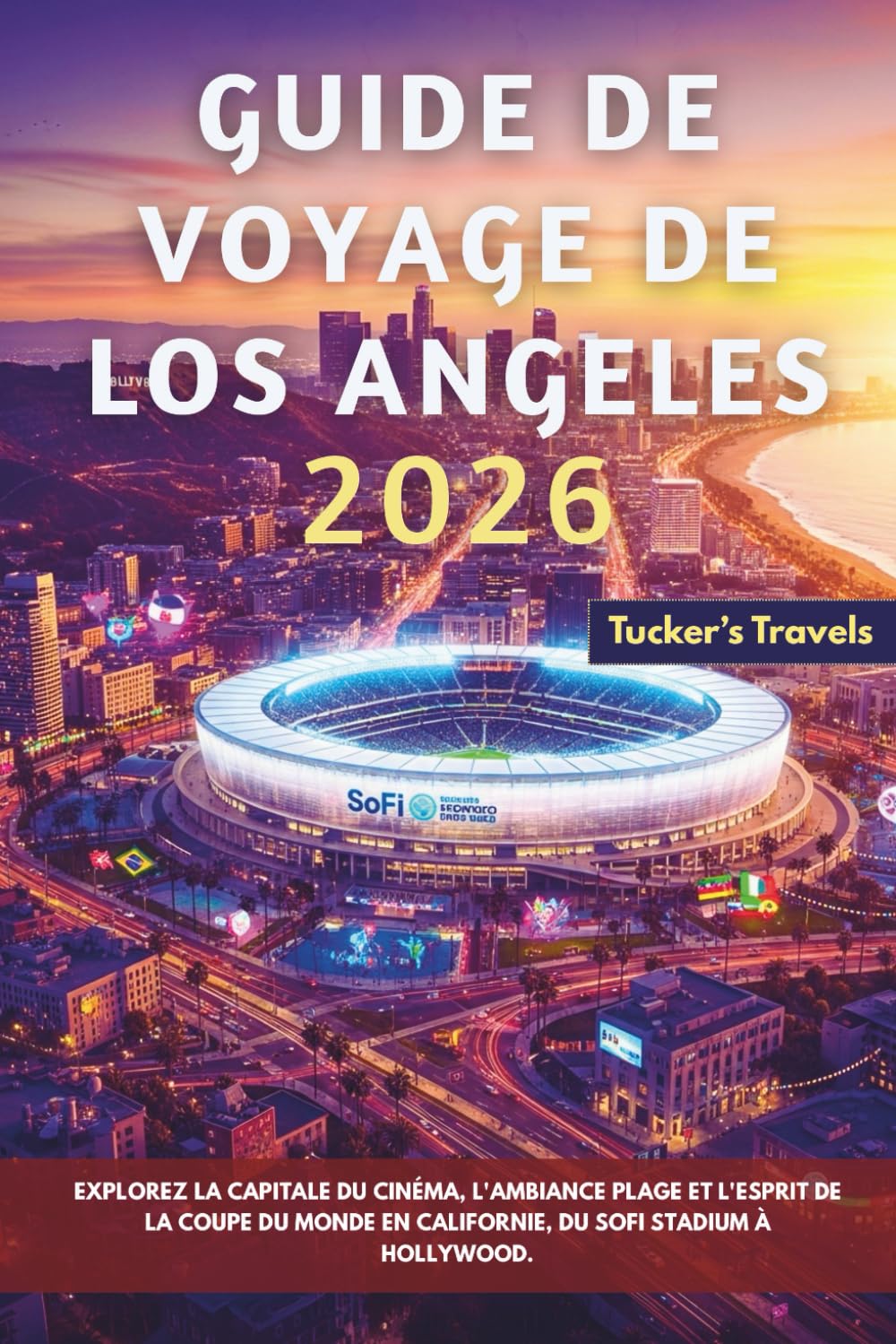 Guide de voyage de Los Angeles 2026: Explorez la capitale du cinéma, l'ambiance plage et l'esprit de la Coupe du monde en Californie, du SoFi Stadium à Hollywood.
