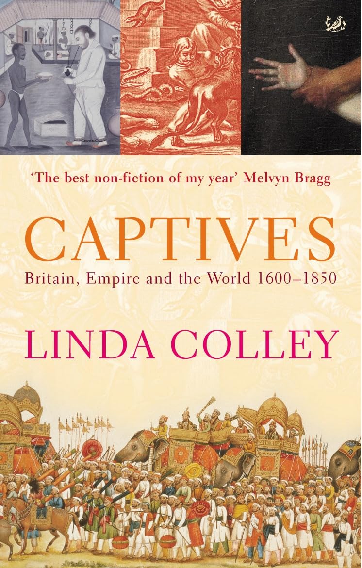 Captives: Britain, Empire and the World 1600-1850 By Linda Coll .9780712665285