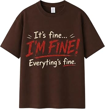 Funny Shirts for Men Women Sarcastic T-Shirt Its Fine Im Fine Everythings Fine Cotton Tee Humorous Novelty Shirt