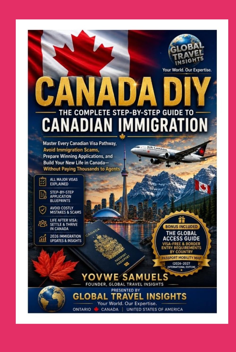 IMMIGRATE Your Canadian Visa, Your Way: The Complete Step-by-Step DIY Guide to Immigrating to Canada Without an Agent