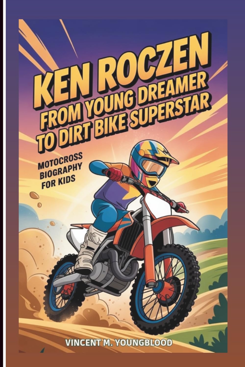KEN ROCZEN: From Young Dreamer To Dirt Bike Superstar – Motocross Biography For Kids