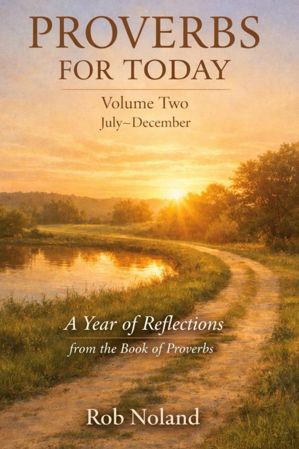 Proverbs For Today, Volume Two: July through December , A Year of Reflections from the Book of Proverbs,