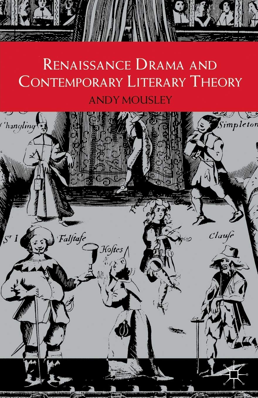 Renaissance Drama and Contemporary Literary Theory