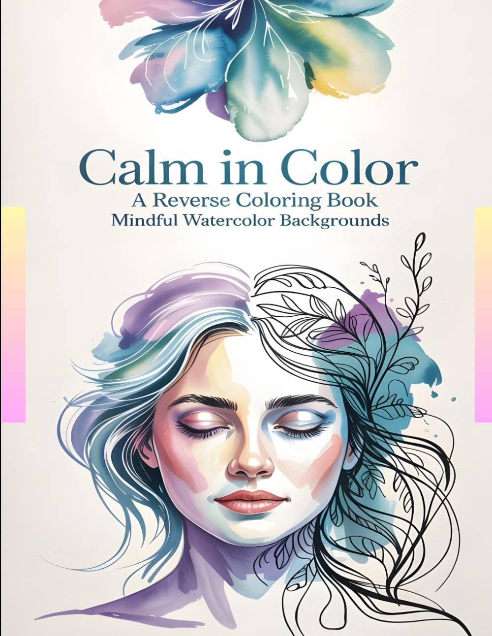Calm in Color: A Reverse Coloring Book: Mindful Watercolor Backgrounds for Stress Relief, Anxiety Management, and Meditative Doodling – The Colors Are There, You Draw the Lines
