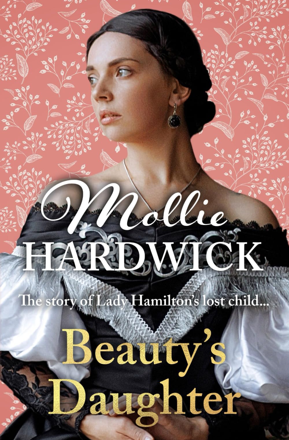 Beauty's Daughter: The story of Lady Hamilton's lost child... (Mollie Hardwick Historical Saga Novels)