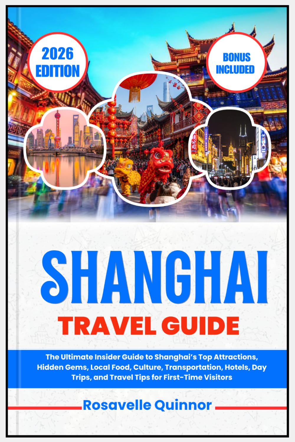 SHANGHAI TRAVEL GUIDE 2026: The Ultimate Insider Guide to Shanghai’s Top Attractions, Hidden Gems, Local Food, Culture, Transportation, Hotels, Day Trips, and Travel Tips for First-Time Visitors