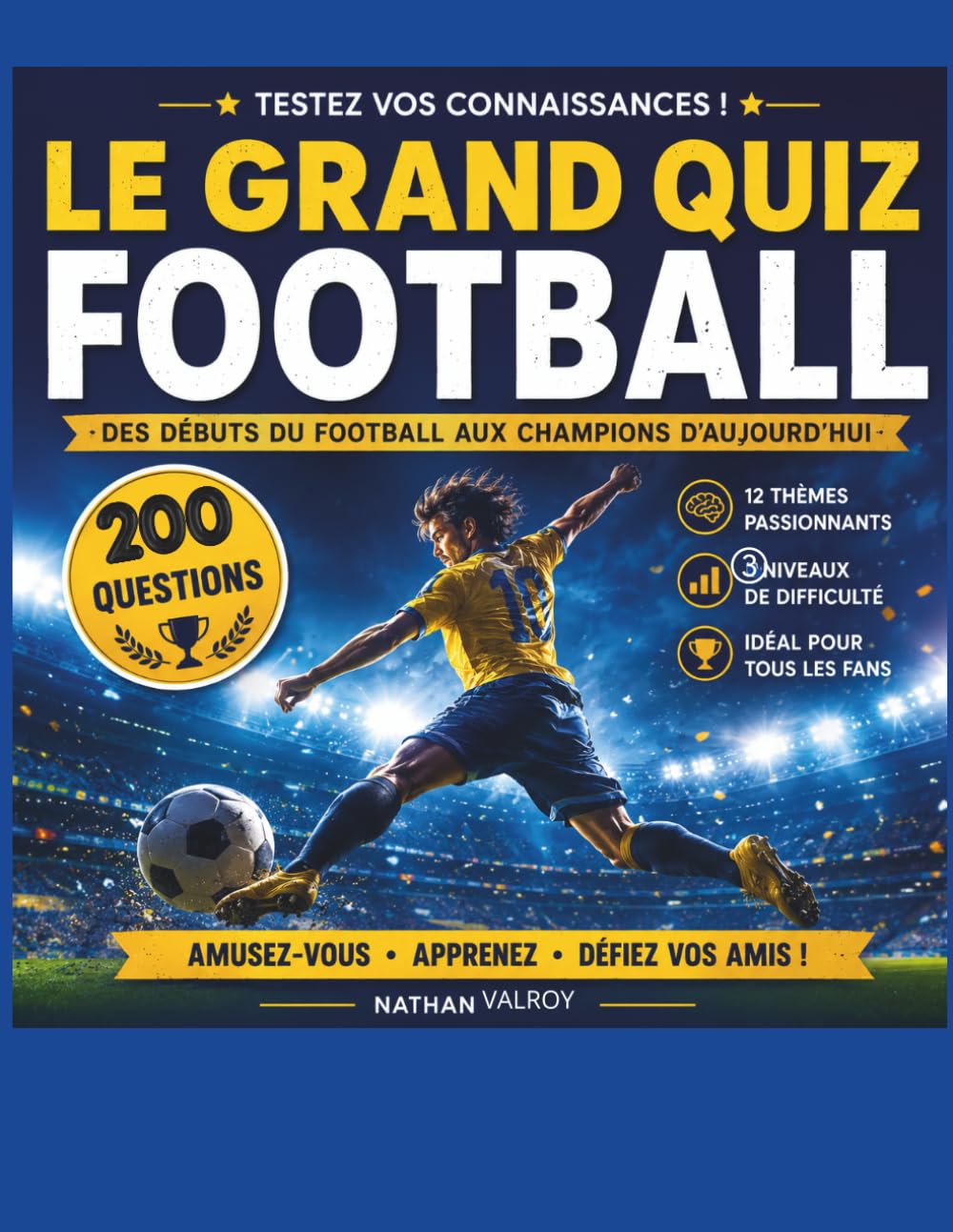 Le Grand Livre Quiz Football 2026: 200 Questions · Légendes · Matchs Mythiques · Pelé Zidane Messi Mbappé · Diplôme du Jeune Expert · 8-13 ans (Mission Supporter)
