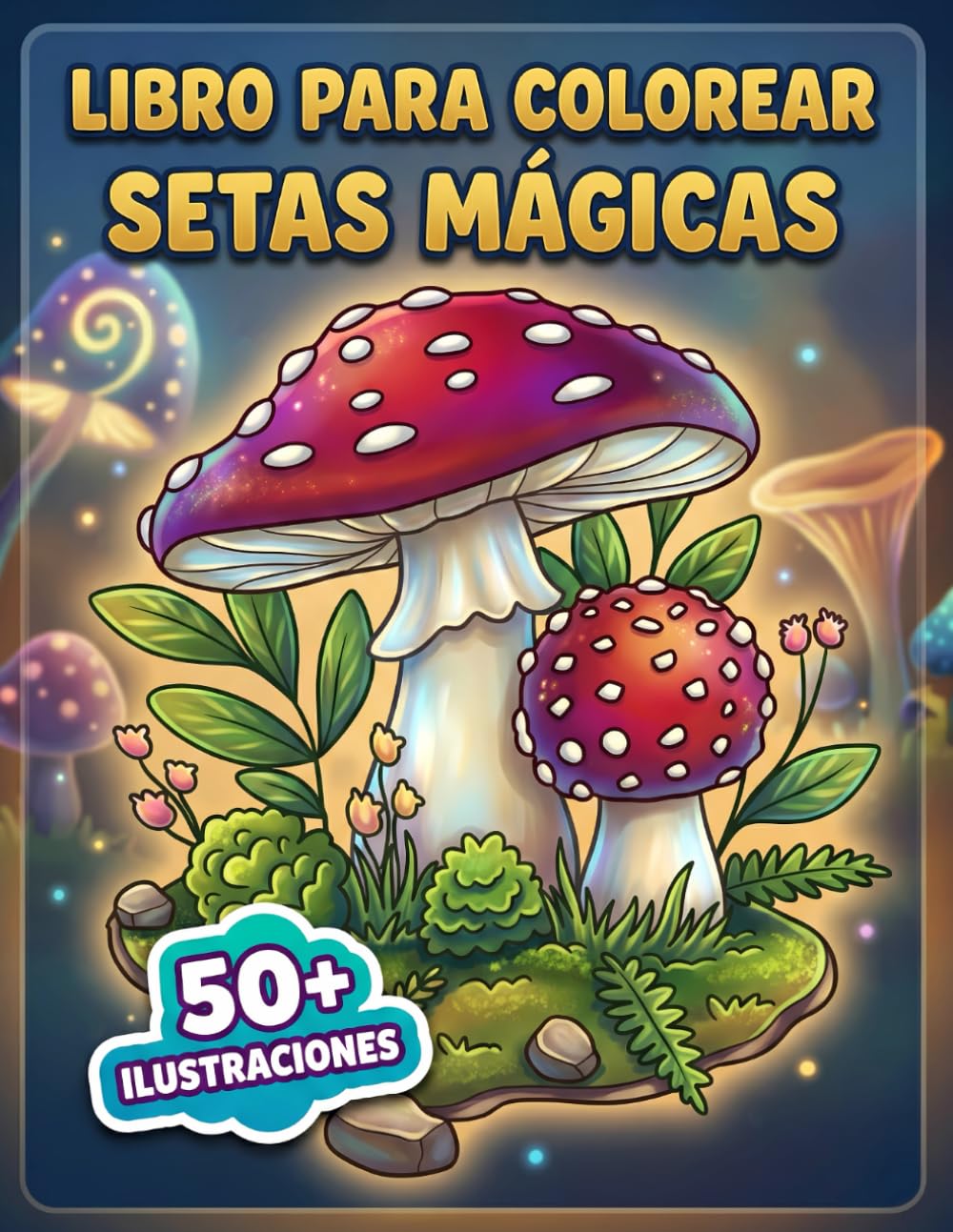 Setas Mágicas: Libro de Colorear: Más De 50 Ilustraciones Encantadoras Para Adultos Y Jóvenes – Ideal Para Relajación Y Creatividad