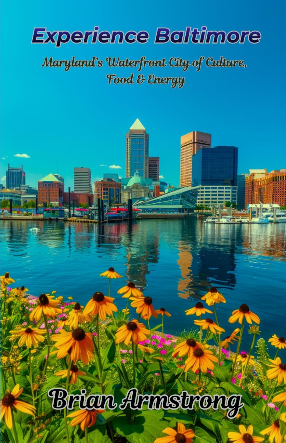 Experience Baltimore: Maryland’s Waterfront City of Culture, Food & Energy