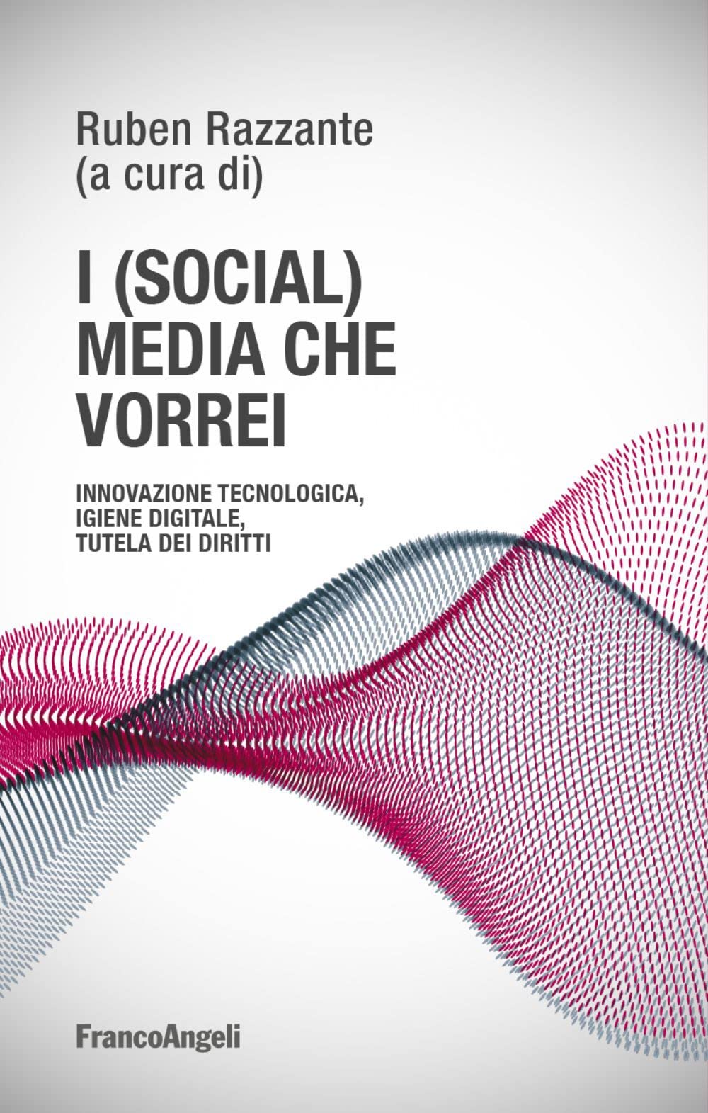 I (Social) Media Che Vorrei. Innovazione Tecnologica, Igiene Digitale, Tutela Dei Diritti - 4