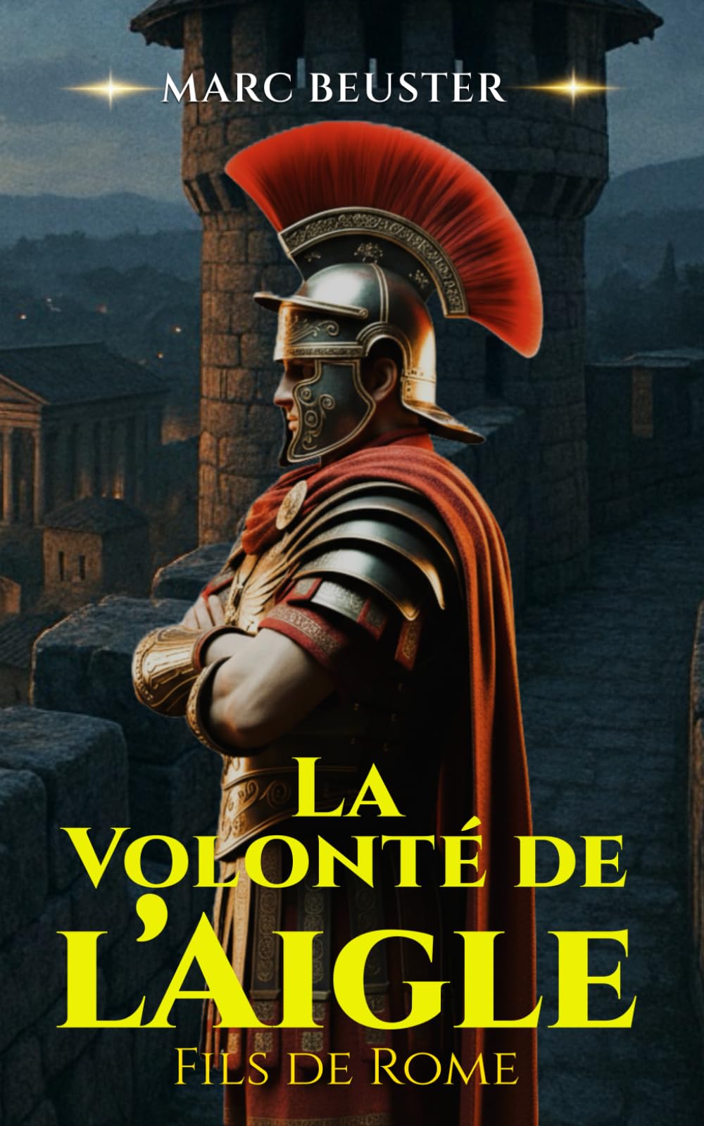 La Volonté de l’Aigle: Batailles épiques, intrigues et héroïsme dans la Rome antique (La Saga de l'Aigle : Fils de Rome)