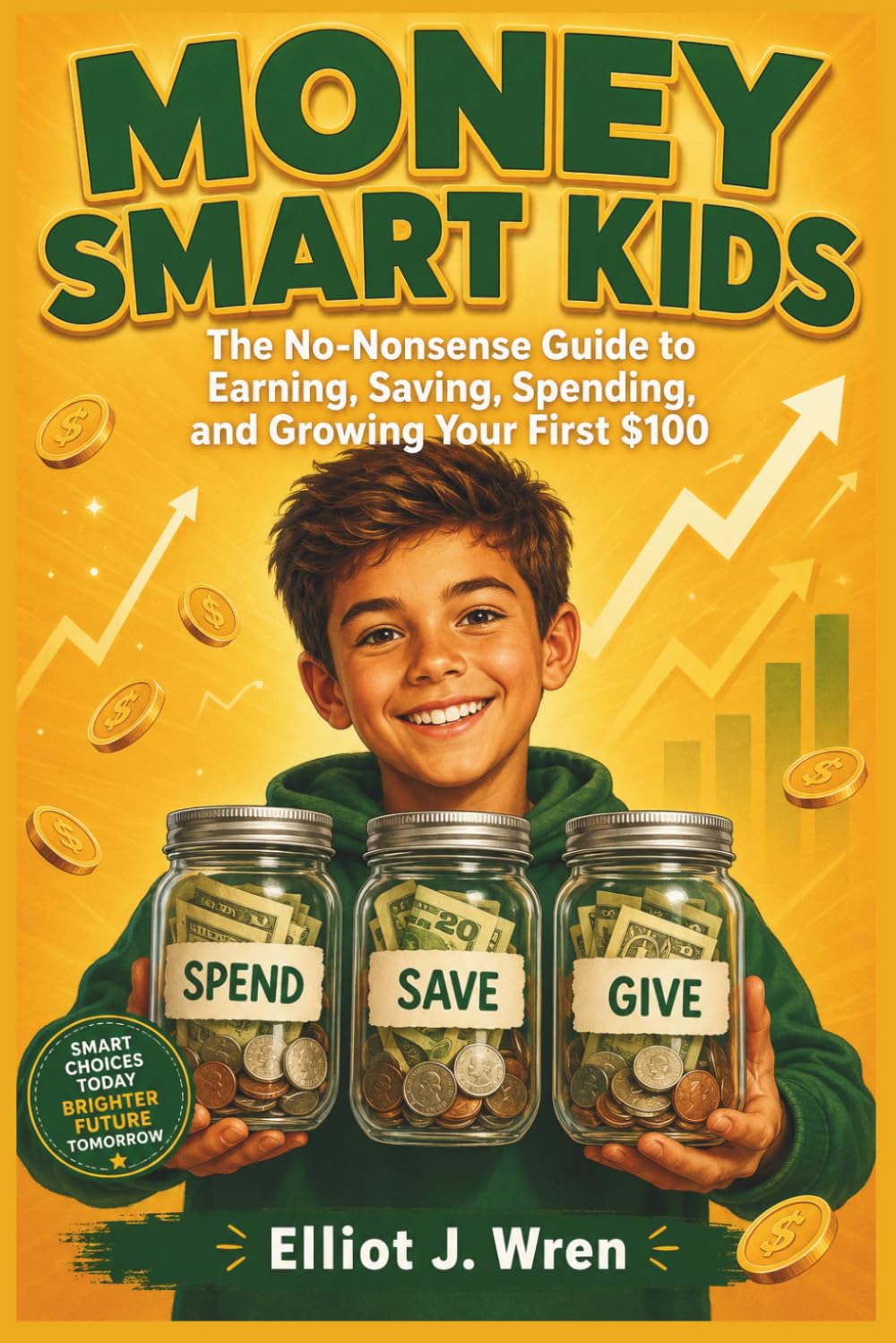 Money Smart Kids Ages 8–12: The No-Nonsense Guide to Earning, Saving,Spending, and Growing Your First $100