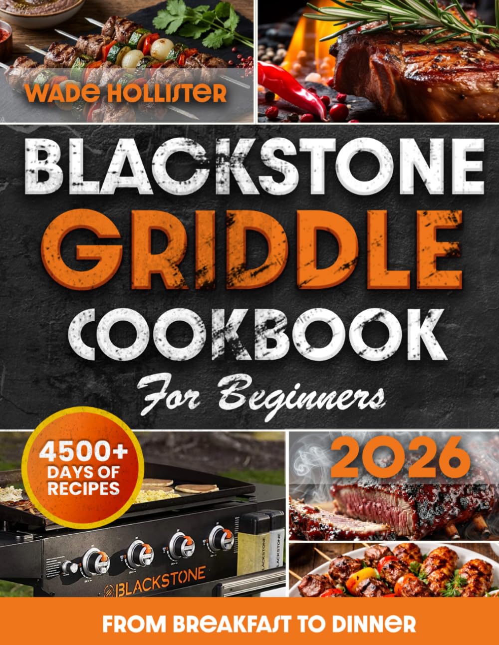 BLACKSTONE GRIDDLE COOKBOOK FOR BEGINNERS: Master Cooking on Your Flat Top with Confidence | Easy, Proven Recipes from Breakfast to Dinner to Become the Ultimate BBQ Hero