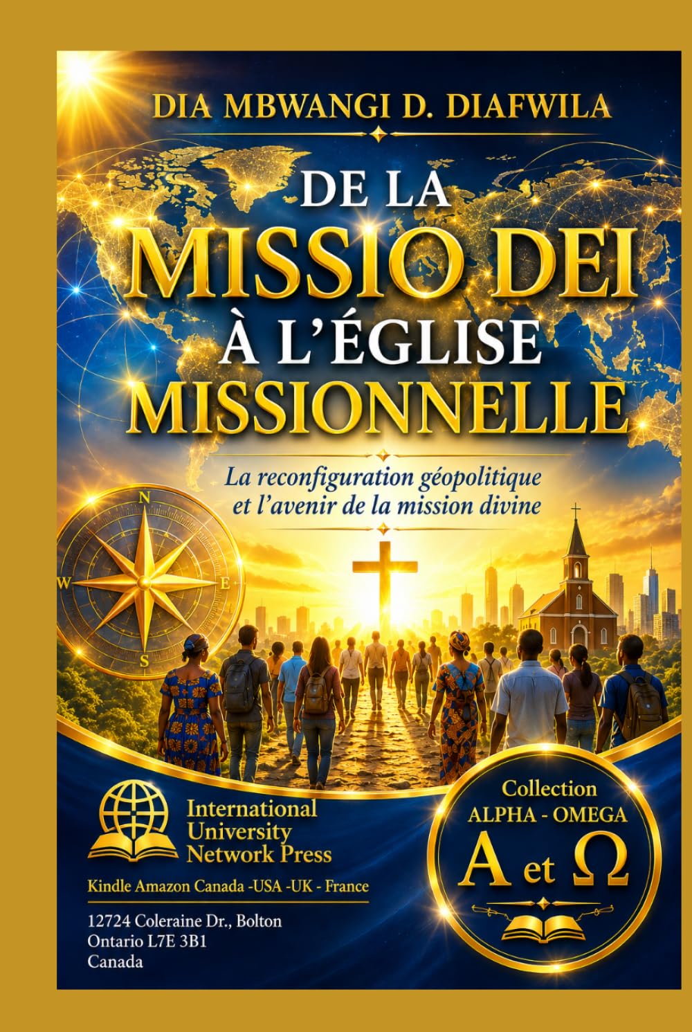 DE LA MISSIO DEI À L’ÉGLISE MISSIONNELLE: La reconfiguration géopolitique et l’avenir de la mission divine (Collection ALPHA - OMEGA A et Ω International University Network)