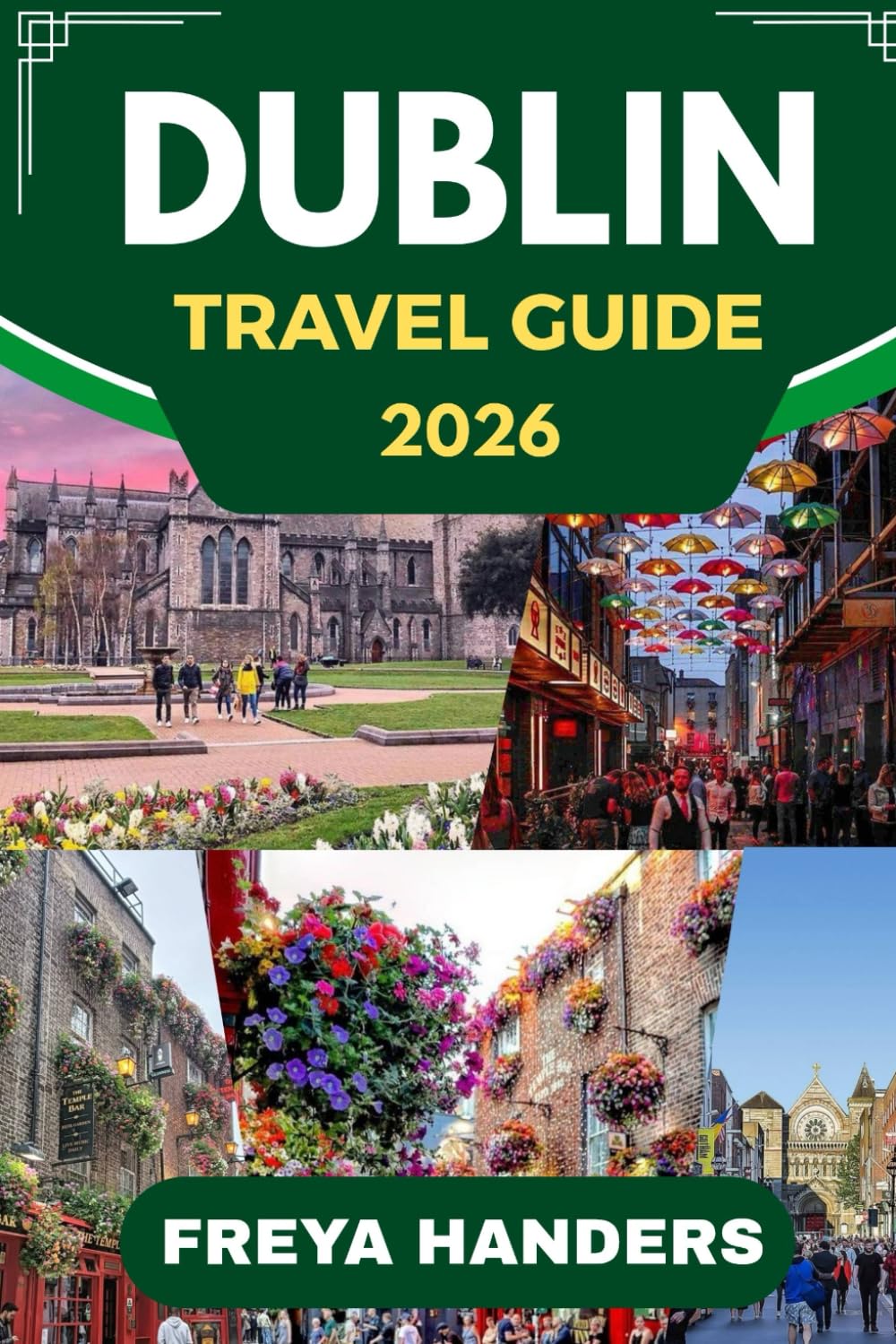 DUBLIN TRAVEL GUIDE 2026: Explore Dublin: The Ultimate Companion for Travelers and Adventurers (THE EXPLORER'S COMPASS)