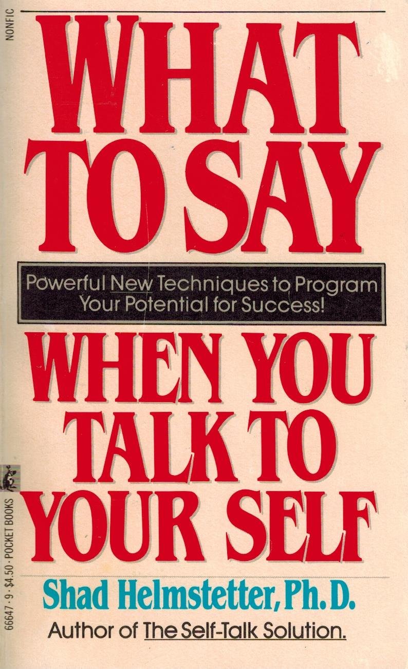 What to Say When You Talk to Yourself Helmstetter