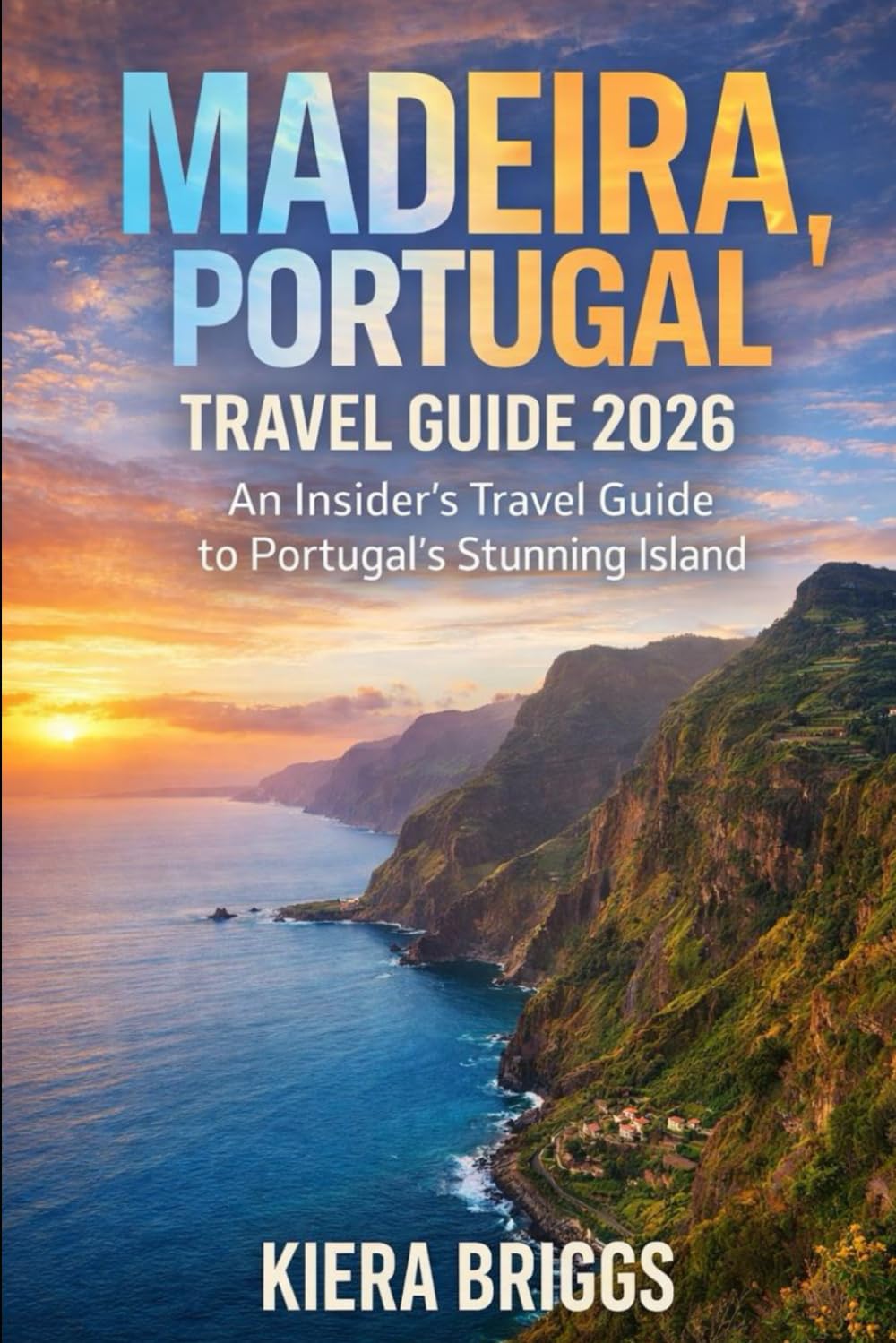 Madeira, Portugal Travel Guide 2026: An Insider’s Travel Guide to a Stunning Island
