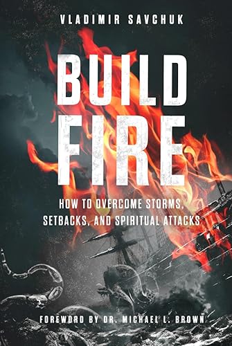 Build Fire: How to Overcome Storms, Setbacks, and Spiritual Attacks