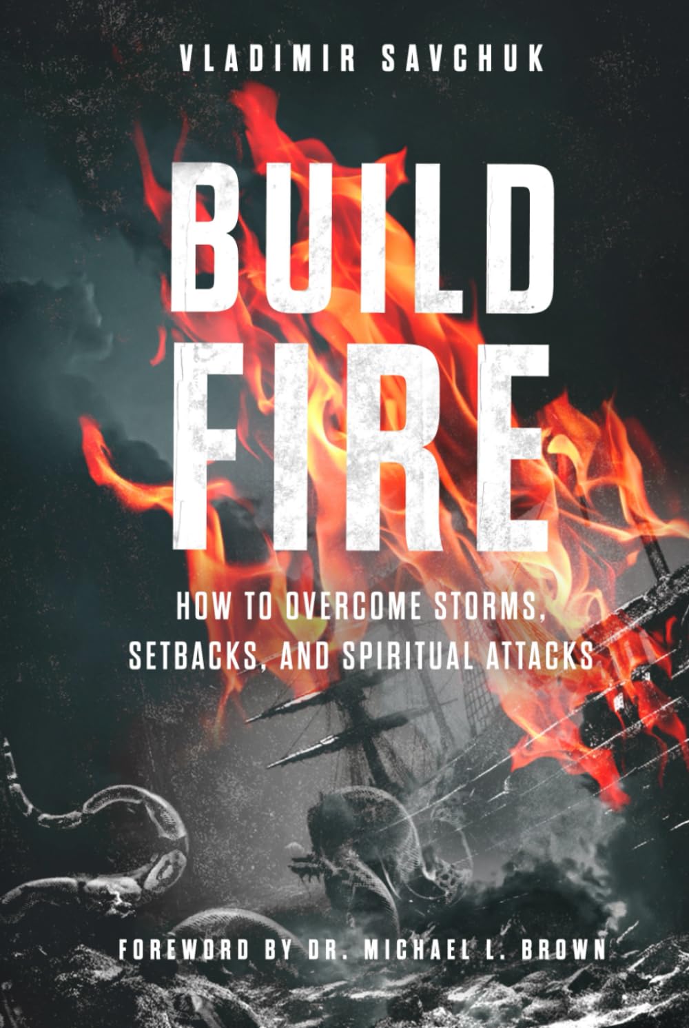 Build Fire: How to Overcome Storms, Setbacks, and Spiritual Attacks