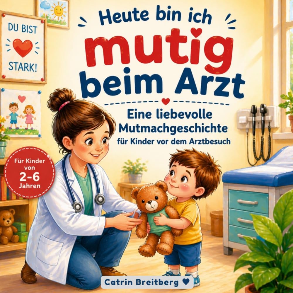 Heute bin ich mutig: Eine liebevolle Mutmachgeschichte für Kinder vor dem Arztbesuch inkl. Affirmationen und Mutmachseiten