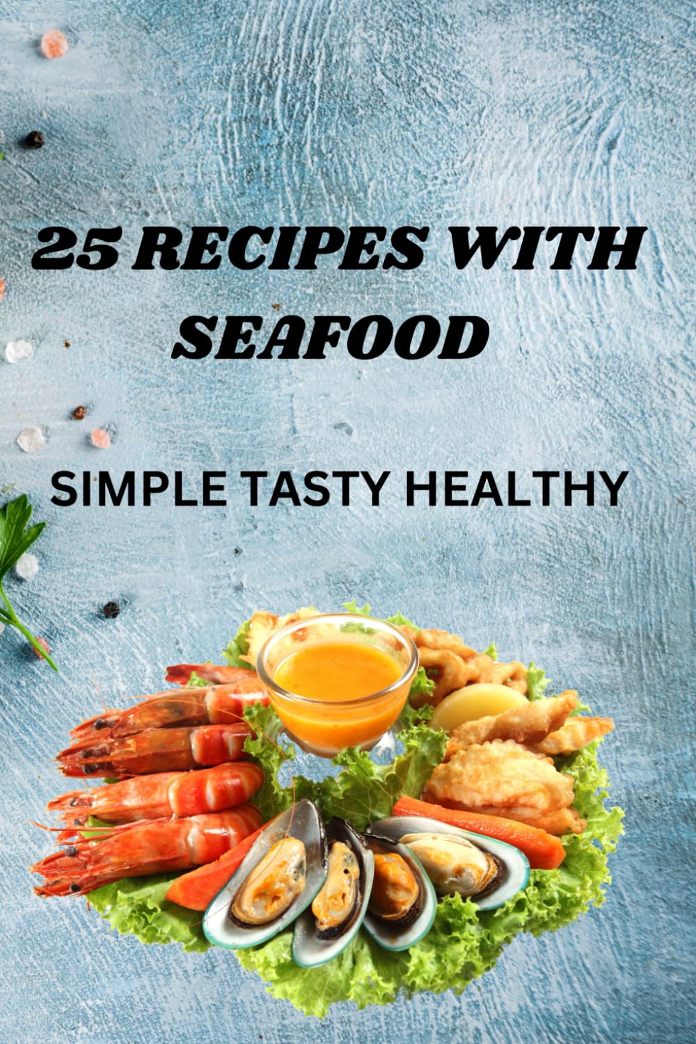 25 RECIPES WITH SEAFOOD: SIMPLE TASTY HEALTHY