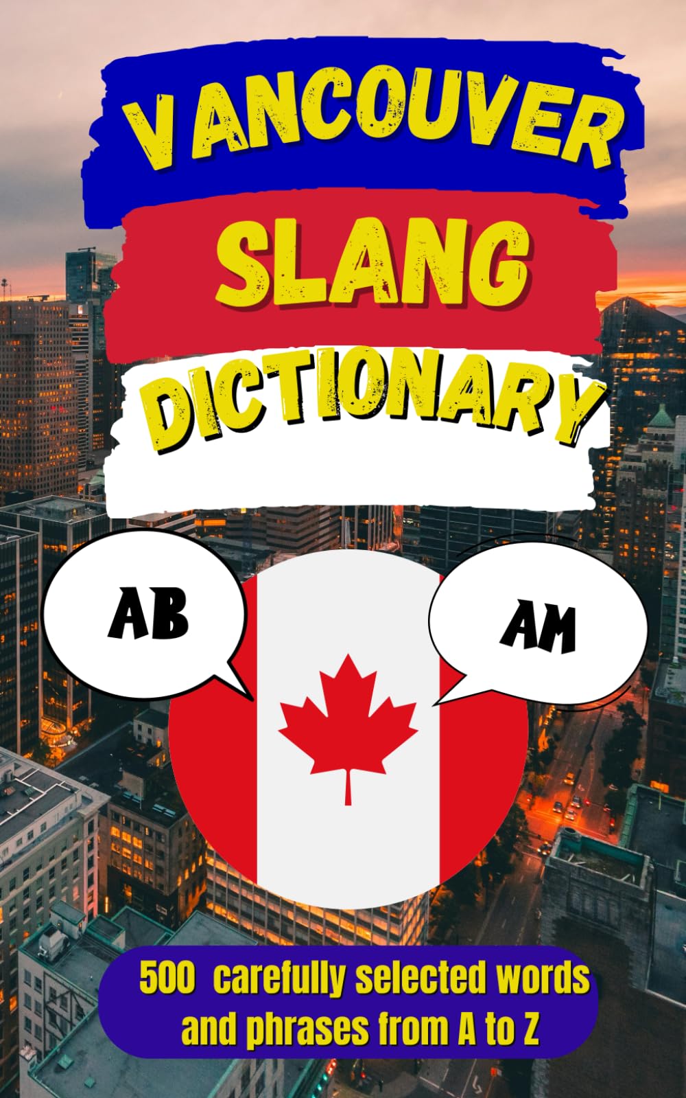 Vancouver Slang Dictionary: An A–Z Guide to Vancouver’s Urban Language (Canadian Slang Dictionary)