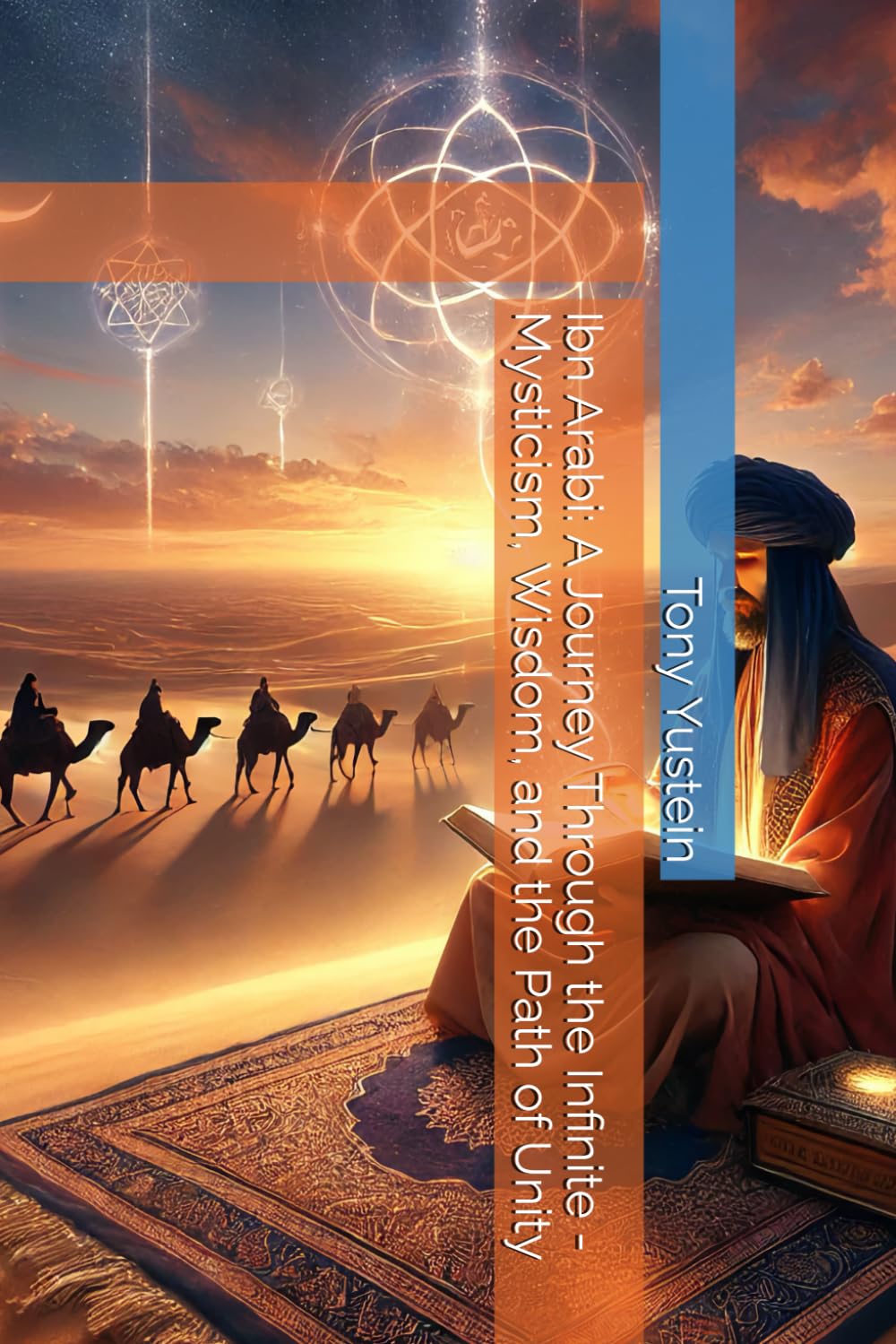 Ibn Arabi: A Journey Through the Infinite - Mysticism, Wisdom, and the Path of Unity