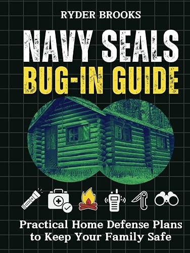 Navy SEALs Bug-In Guide: Practical Home Defense Plans to Keep Your Family Safe