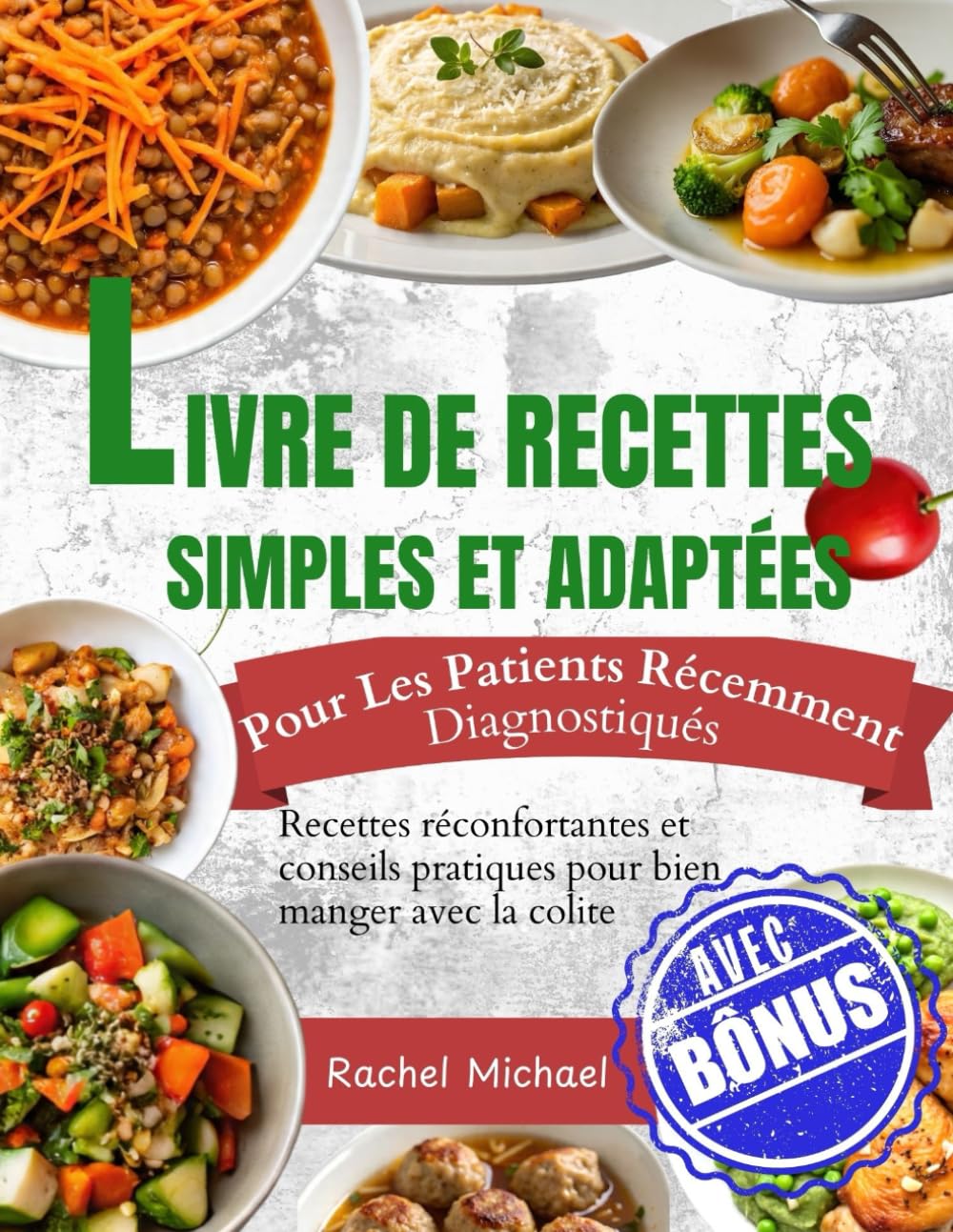 LIVRE DE RECETTES RÉGIME SIMPLIFIÉ POUR LA COLITEPour les patients nouvellement diagnostiqués: Recettes réconfortantes et conseils pratiques pour bien manger avec la colite