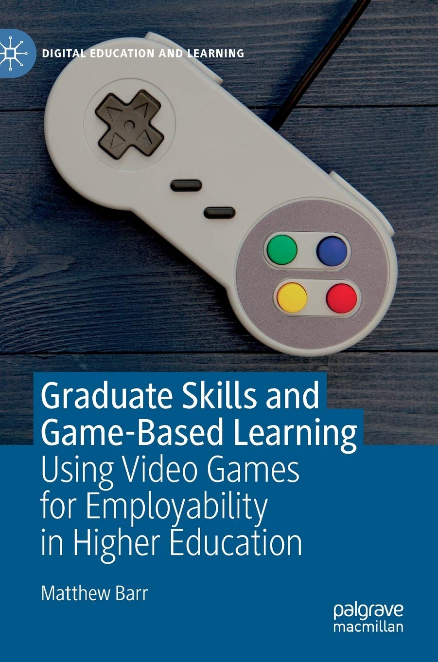 Buy Graduate Skills and Game-Based Learning: Using Video Games for Employability in Higher Education (Digital Education and Learning) — BookShops.in