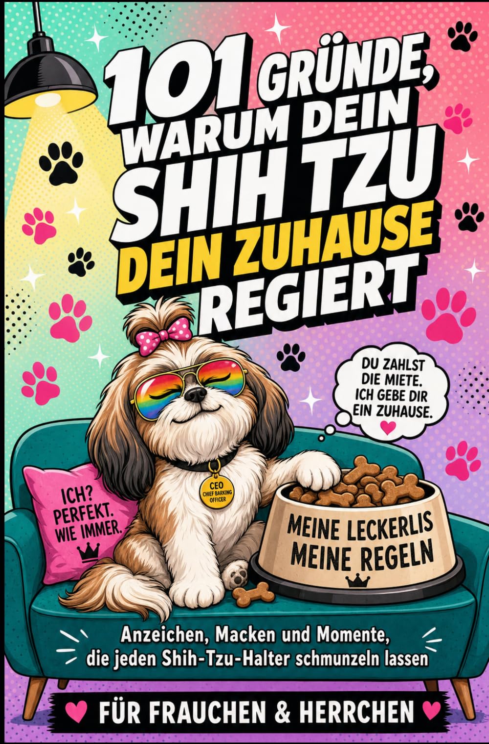 101 Gründe, warum dein Shih Tzu dein Zuhause regiert: Anzeichen, Macken und Momente, die jeden Shih-Tzu-Halter schmunzeln lassen | Für Frauchen & Herrchen