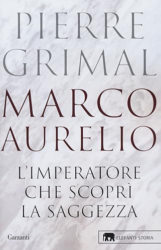 Marco Aurelio. L'imperatore che scoprì la saggezza