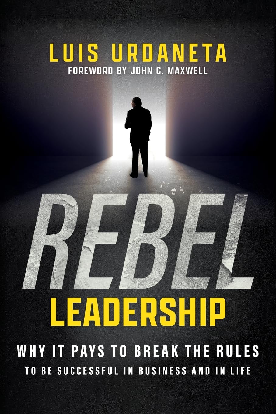 Rebel Leadership: Why It Pays To Break The Rules To Be Successful In Business And In Life