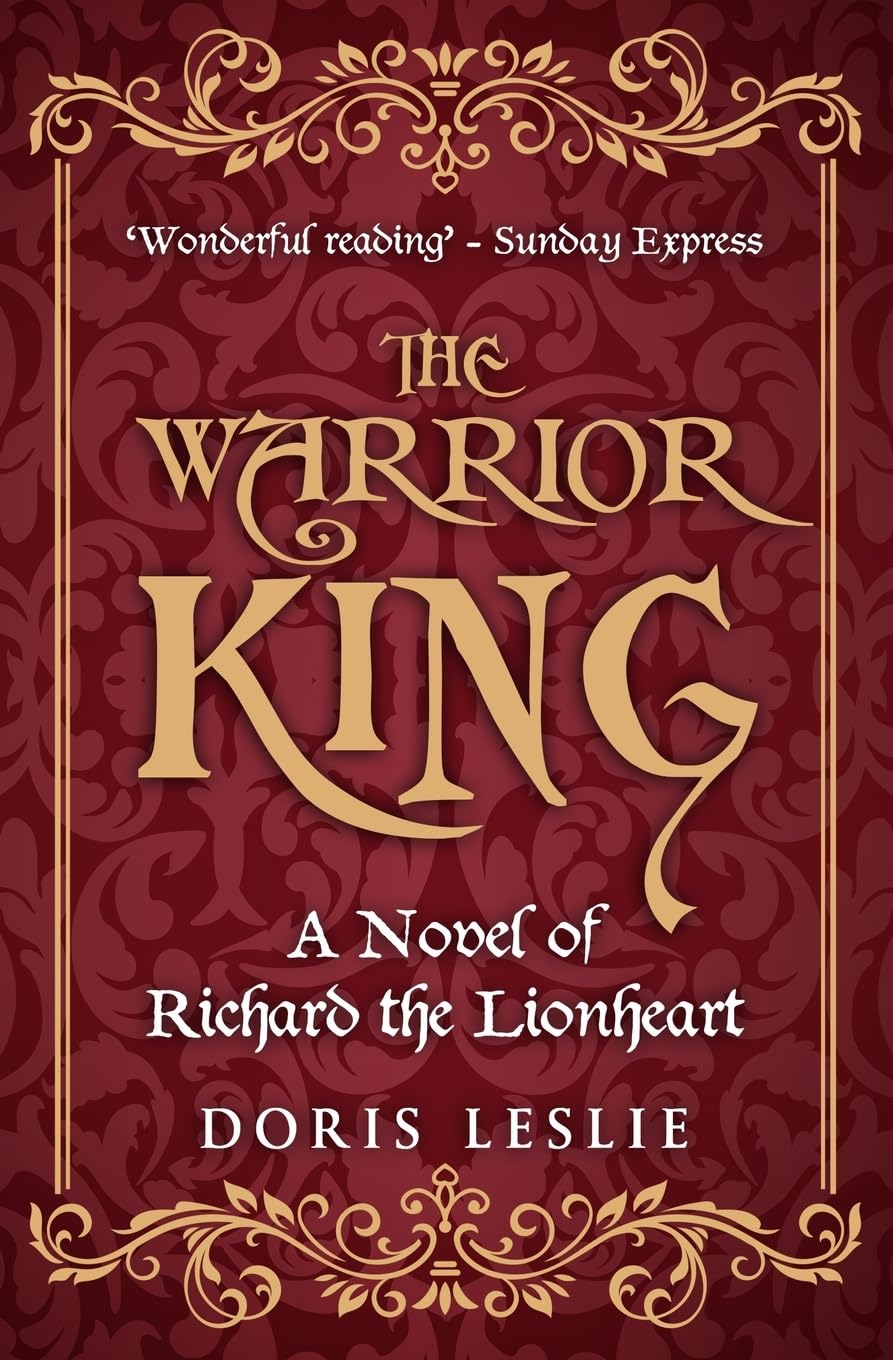 The Warrior King: A novel of Richard the Lionheart (Doris Leslie Biographical Novels)