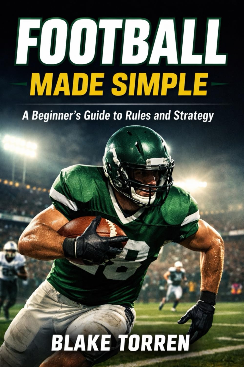 Football Made Simple: A Beginner’s Guide to Rules and Strategy