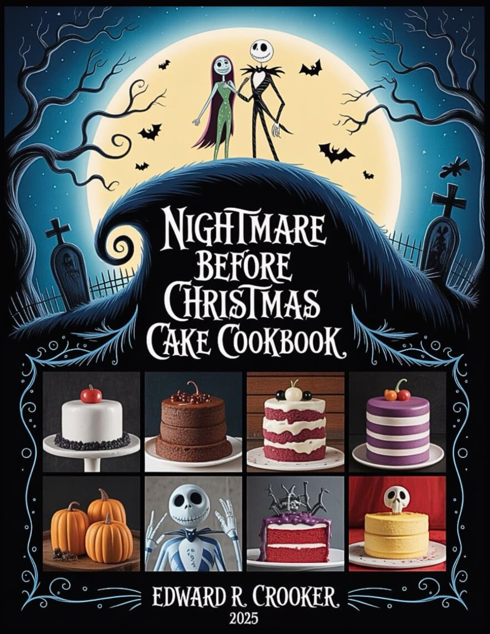 Nightmare Before Christmas Cake Cookbook: Spooky & Festive Cake Recipes for Halloween & Christmas | Enchanting Themed Cakes, Cupcakes & Party Desserts