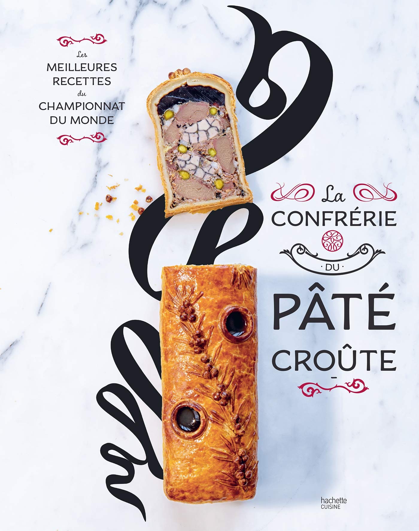 La confrérie Pâté-croûte: Édition spéciale 10 ans - inclus la recette inédite du champion du monde 2018