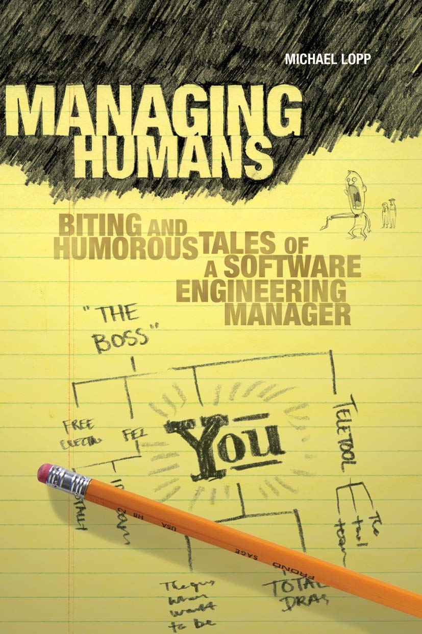 Managing Humans: Biting and Humorous Tales of a Software Engineering Manager cover