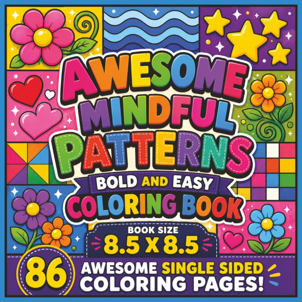 Awesome Mindful Patterns Bold and Easy Coloring Book: Relaxing Stress-Relief Designs for Teens, Adults & Seniors Featuring Cozy, Creative, Fun, and ... Pages for Relaxation, and Creativity...