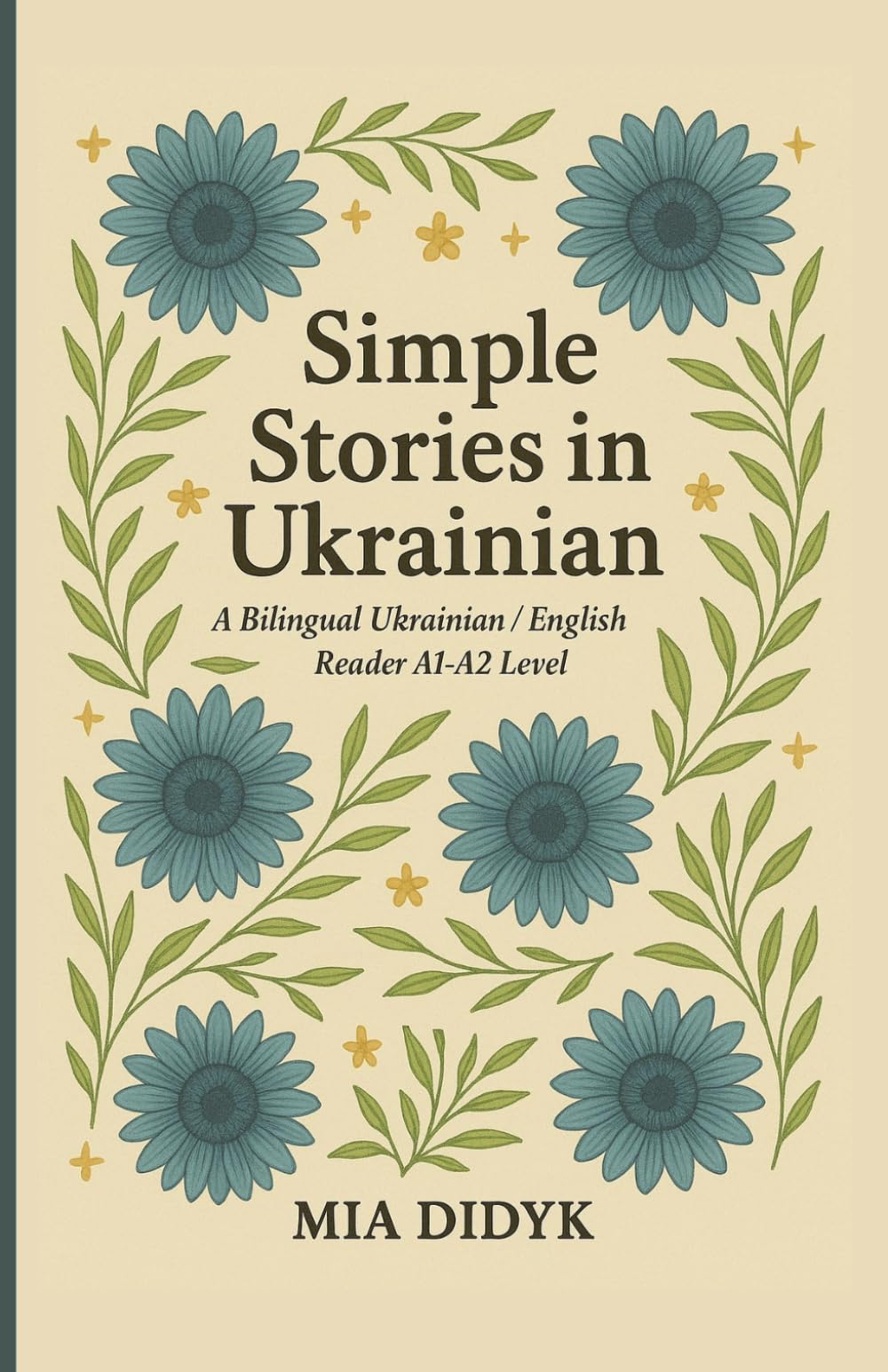 Simple Stories for Learning Ukrainian: A1-A2 Level: A Bilingual Ukrainian / English Reader
