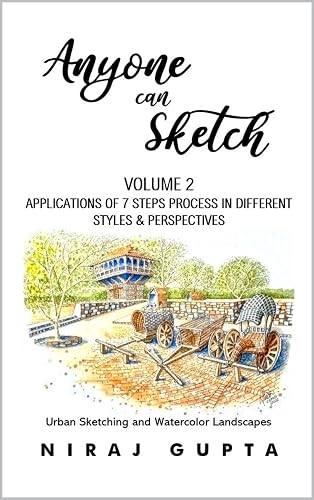 Anyone can Sketch - Volume 2 Applications of 7 Steps Process in different Styles &amp; Perspectives: Urban Sketching and Watercolor Landscapes