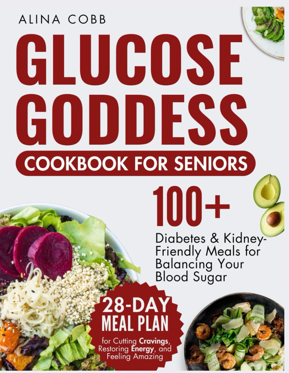 Glucose Goddess Cookbook for Seniors: 100+ Diabetes and Kidney-Friendly Meals to Balance Your Blood Sugar – 28-Day Meal Plan for Cutting Cravings, Restoring Energy, and Feeling Amazing