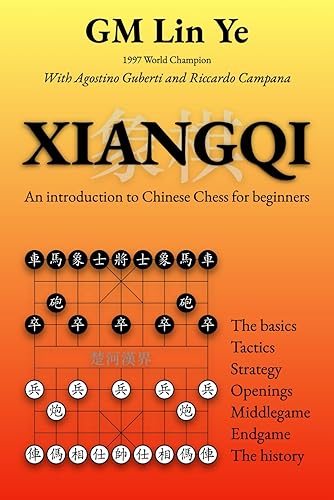 XIANGQI Introduction to Chinese Chess for beginners The basics Tactics and Strategy Openings Middlegame Endgame History