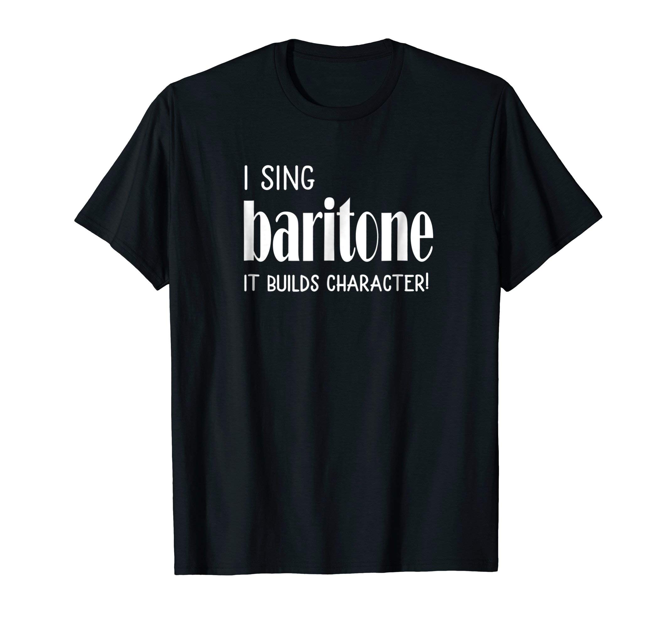 Barbershop Quartet Singer Music Lover GiftsI sing Baritone It builds character! Acapella Harmony T-Shirt T-Shirt