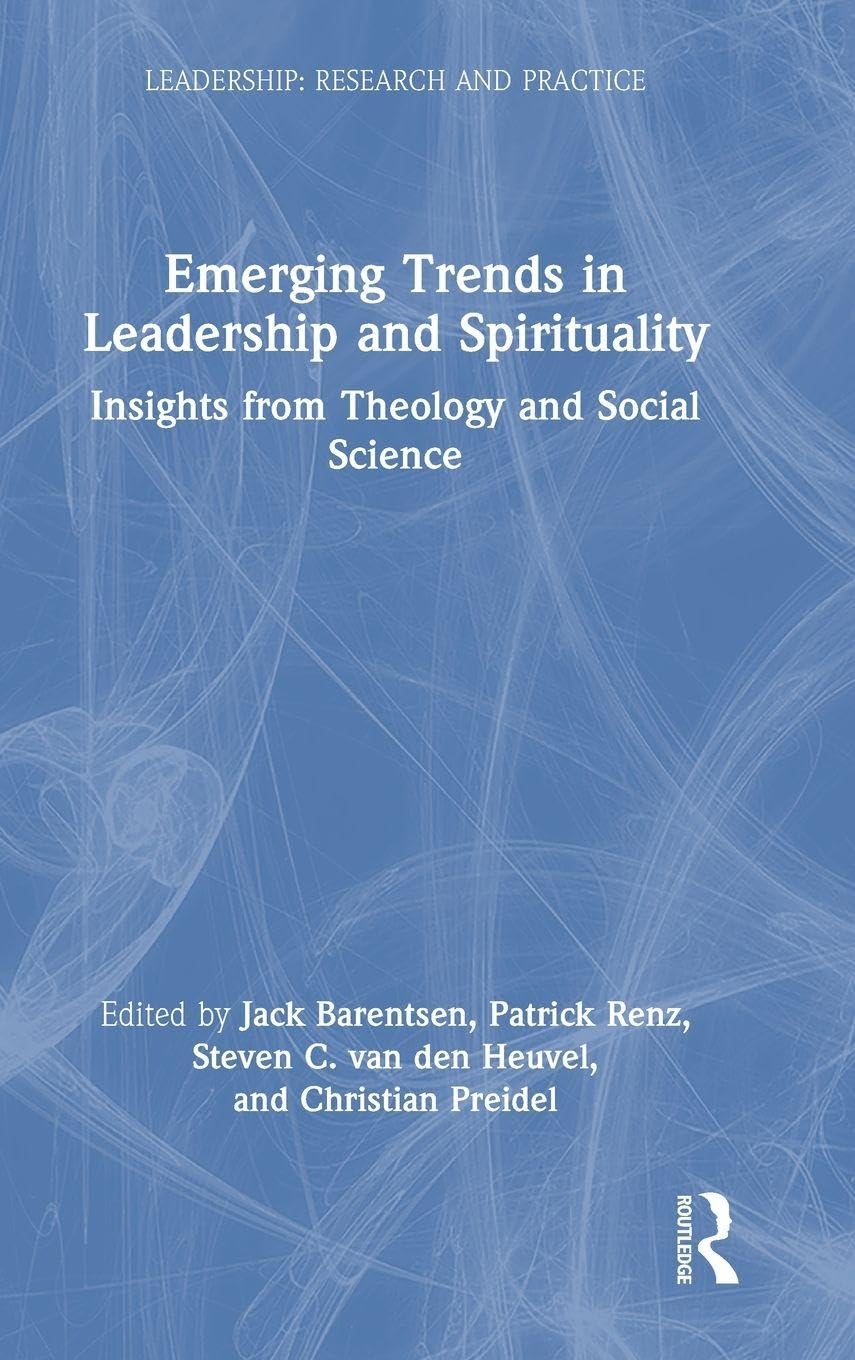 Emerging Trends in Leadership and Spirituality: Insights from Theology and Social Science (Leadership: Research and Practice)