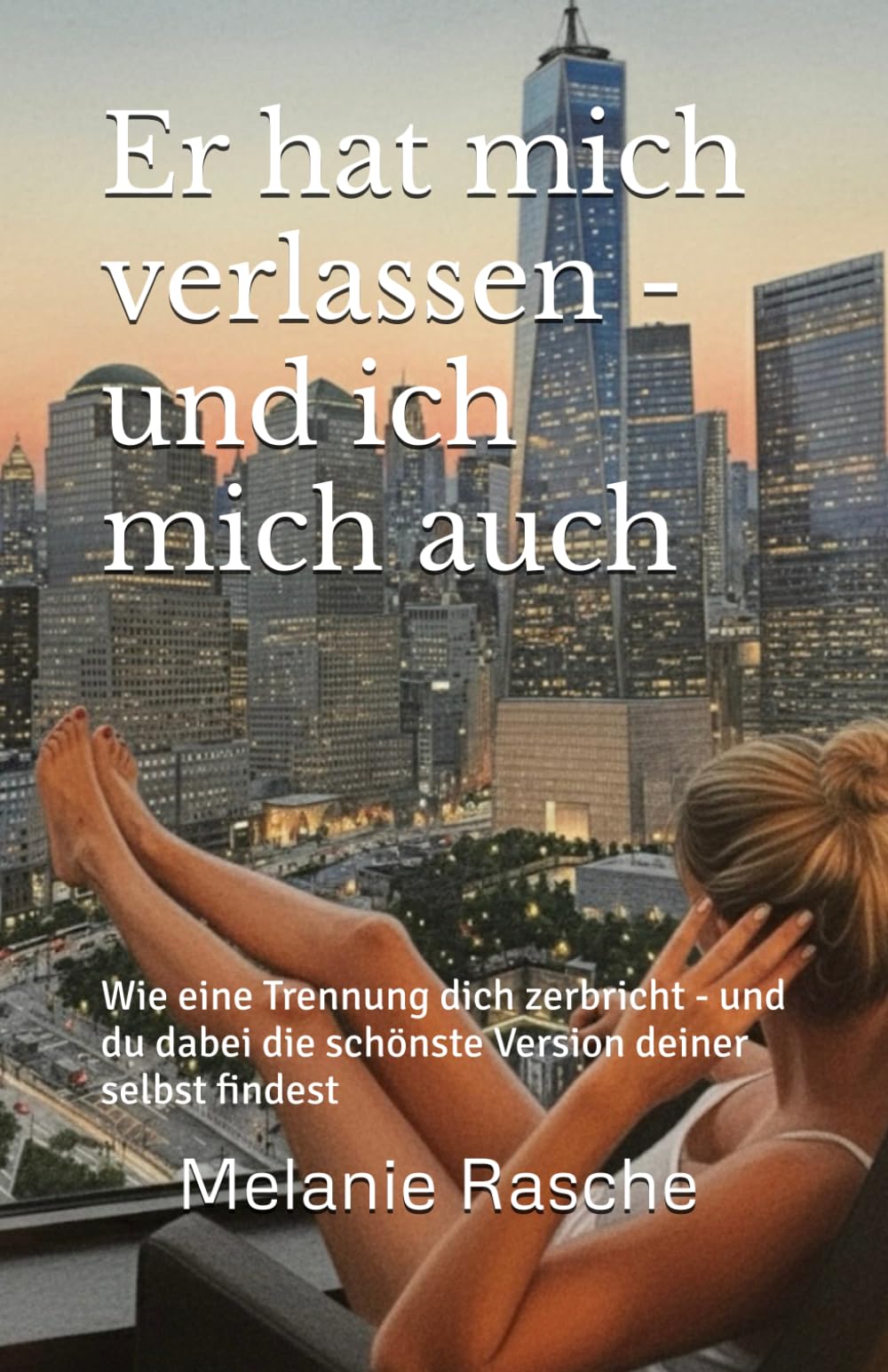 Er hat mich verlassen - und ich mich auch: Wie eine Trennung dich zerbricht - und du dabei die schönste Version deiner selbst findest