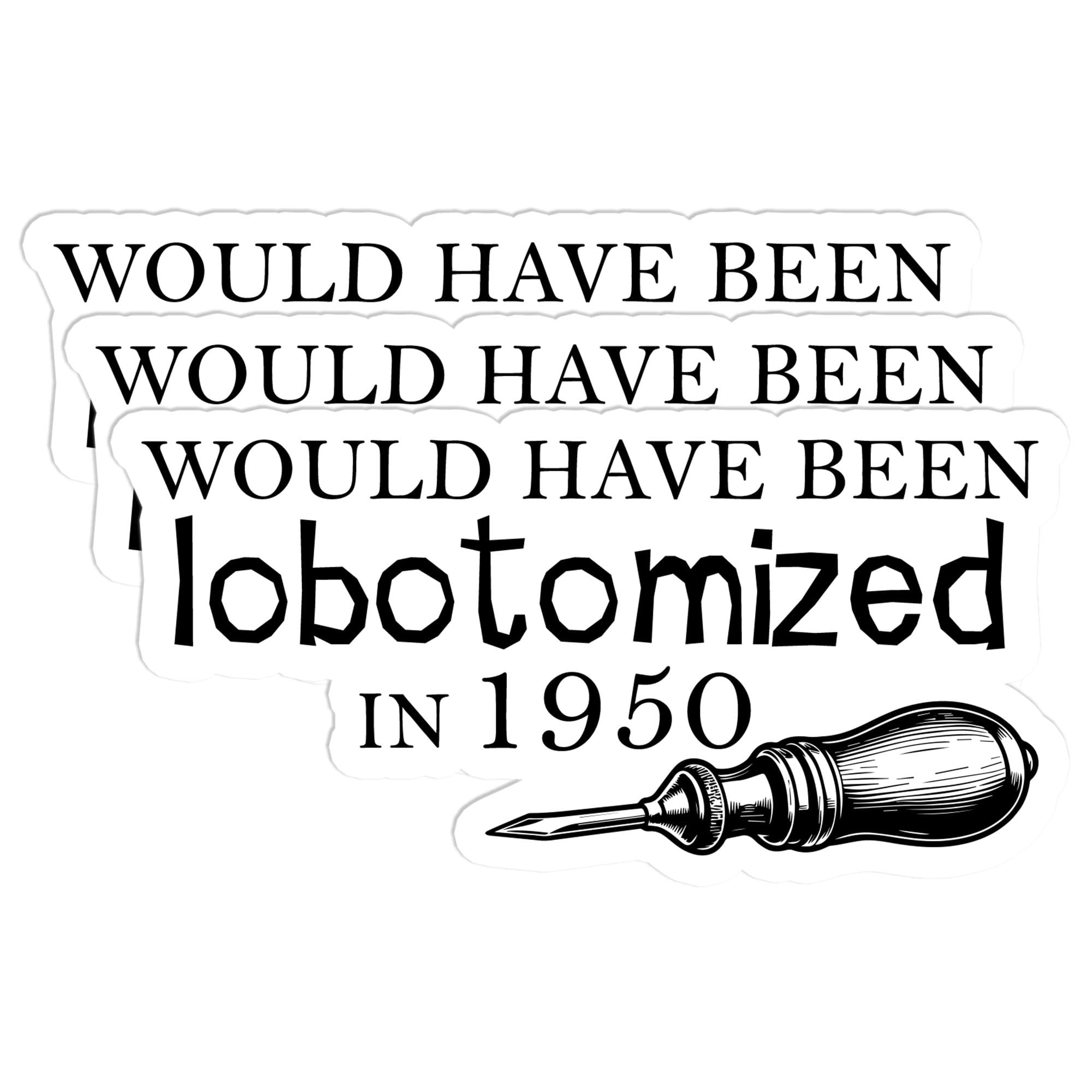 3 Pcs Would Have Been Lobotomized in 1950 Sticker Pack 2 Inch – Funny Dark Humor ADHD Autism Neurodivergent Meme Vinyl Decal – Waterproof Aesthetic
