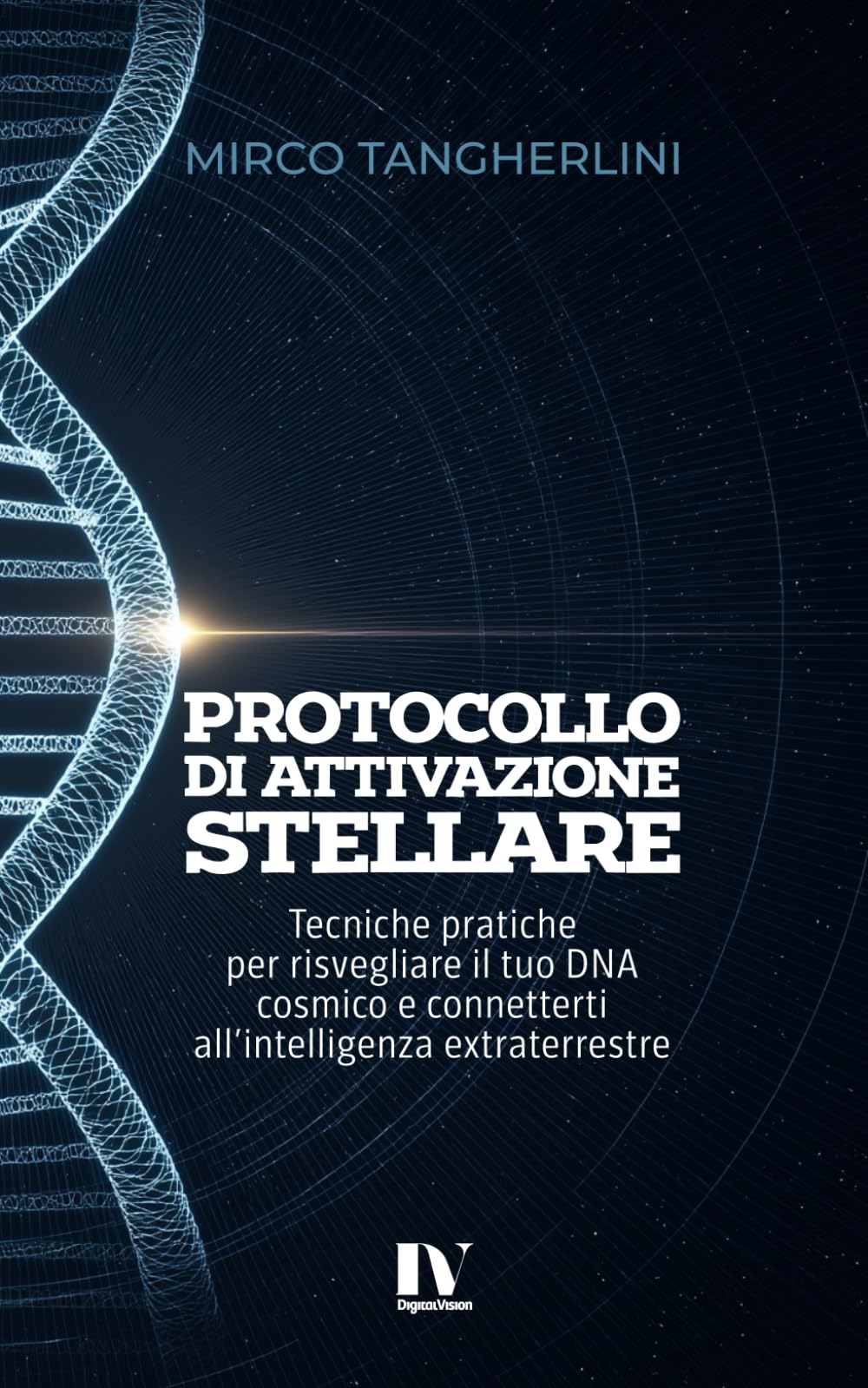 PROTOCOLLO DI ATTIVAZIONE STELLARE: Tecniche pratiche per risvegliare il tuo DNA cosmico e connetterti all’intelligenza extraterrestre