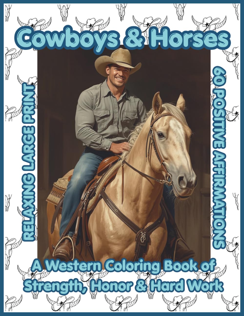Cowboys & Horses: A Western Coloring Book of Strength, Honor & Hard Work: Ranch Life, Riding & Open Range Scenes with Positive Affirmations of ... (Western Coloring Book for Adults & Teens)