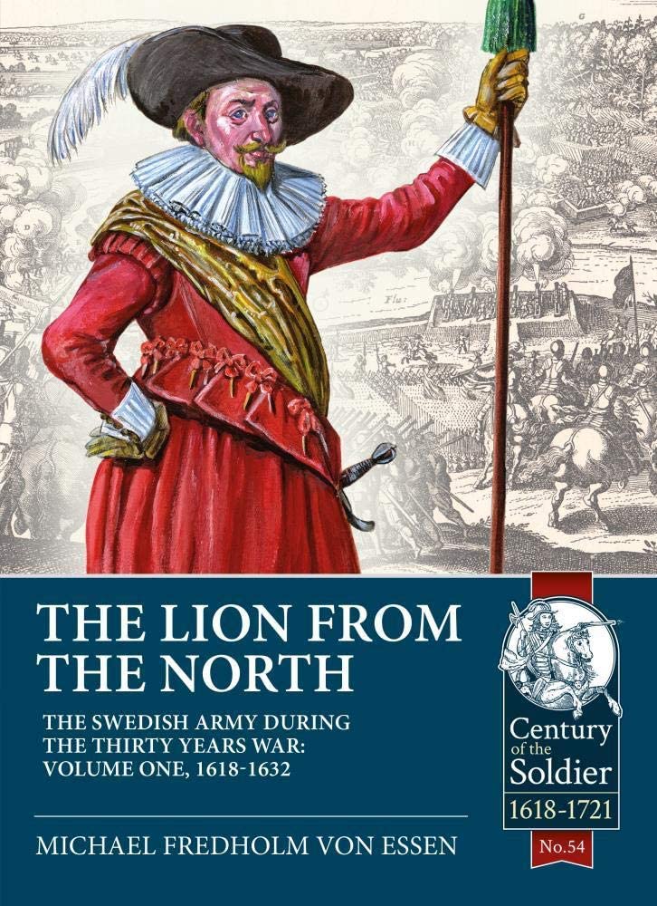 The Lion from the North: Volume 1 The Swedish Army of Gustavus Adolphus, 1618-1632 (Century of the Soldier)